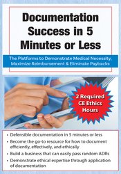 Documentation Success in 5 Minutes or Less: The Platforms to Demonstrate Medical Necessity, Maximize Reimbursement & Eliminate Paybacks