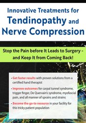 Innovative Treatments for Tendinopathy and Nerve Compression: Stop the Pain Before It Leads to Surgery -- and Keep It from Coming Back!