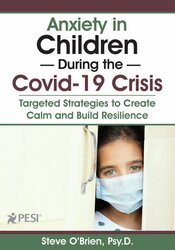 Anxiety in Children During the Covid-19 Crisis: Targeted Strategies to Create Calm and Build Resilience