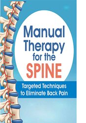 Manual Therapy for the Spine: Targeted Techniques to Eliminate Back Pain