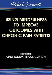 Using Mindfulness to Improve Outcomes with Chronic Pain Patients
