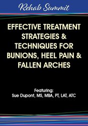 Effective Treatment Strategies & Techniques for Bunions, Heel Pain & Fallen Arches