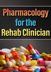 Pharmacology for the Rehab Clinician