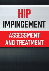 Hip Impingement: Assessment and Treatment