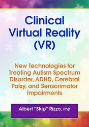 Autism Spectrum Disorder, ADHD, Cerebral Palsy, and Clinical Virtual Reality (VR): New Technologies for Treating Sensorimotor Impairments 1