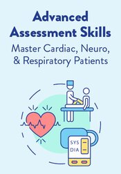 Advanced Assessment Skills: Master Cardiac, Neuro & Respiratory Patients