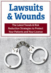 Lawsuits & Wounds: The Latest Trends & Risk Reduction Strategies to Protect Your Patients and Your License