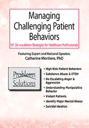 Managing Challenging Patient Behaviors: 101 De-escalation Strategies for Healthcare Professionals