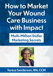 How to Market Your Wound Care Business with Impact: Multi-Million ...