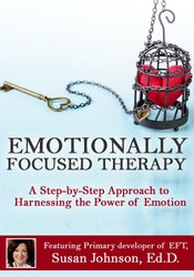Emotionally Focused Therapy: A Step-by-Step Approach to Harnessing the Power of Emotion