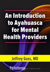 An Introduction to Ayahuasca for Mental Health Providers 1