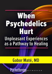When Psychedelics Hurt: Psychedelic Unpleasant Experiences as a Pathway to Healing 1