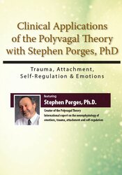 Clinical Applications of the Polyvagal Theory with Stephen Porges, PhD: Trauma, Attachment, Self-Regulation & Emotions 1