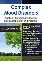 Complex Mood Disorders: Practical Strategies and Tools for Bipolar, Depression and Insomnia