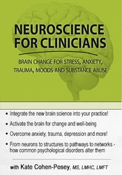 Neuroscience for Clinicians: Brain Change for Anxiety, Trauma, Impulse Control, Depression and Relationships