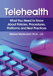 Telehealth: What You Need to Know About Policies, Procedures, Platforms and Best Practices 1