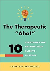 The Therapeutic "Aha!": 10 Strategies for Getting Your Clients Unstuck Not Found