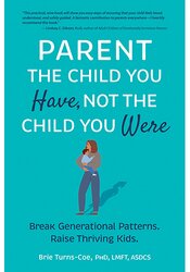 Parent the Child You Have, Not the Child You Were