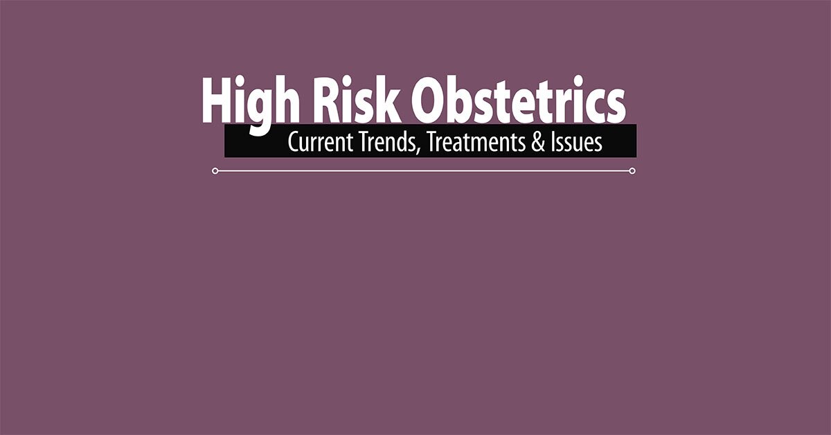 High Risk Obstetrics: Current Trends, Treatments Issues