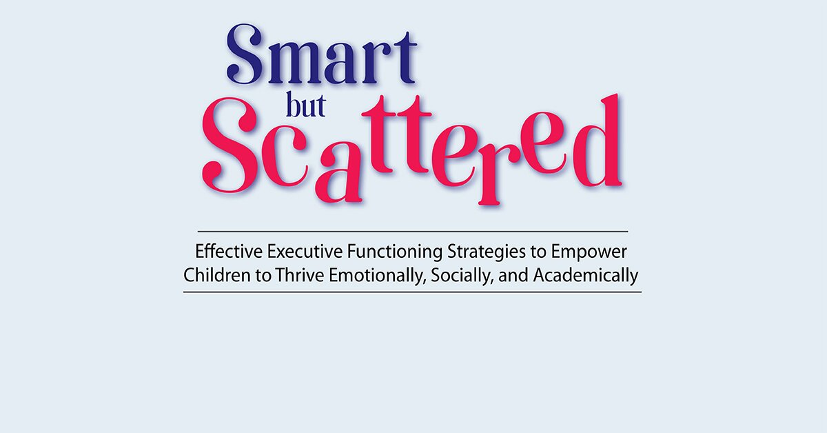 Smart But Scattered: Executive Dysfunction at Home and at School 2