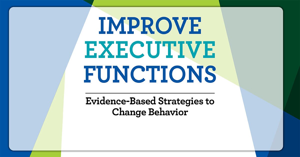 Improve Executive Functions: Evidence-Based Strategies to Change Behavior 2