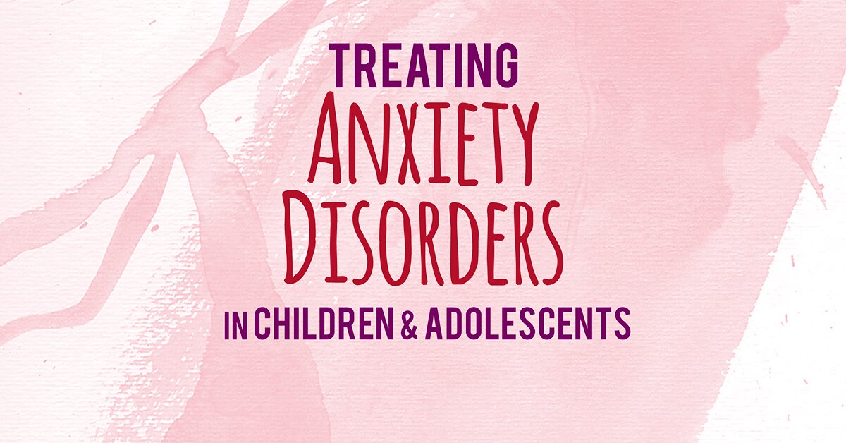 2-Day Certification Training: Treating Anxiety Disorders in Children & Adolescents 2