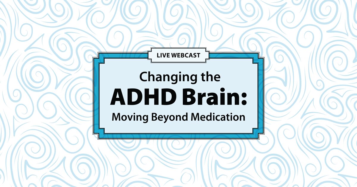 Changing the ADHD Brain: Moving Beyond Medication 2
