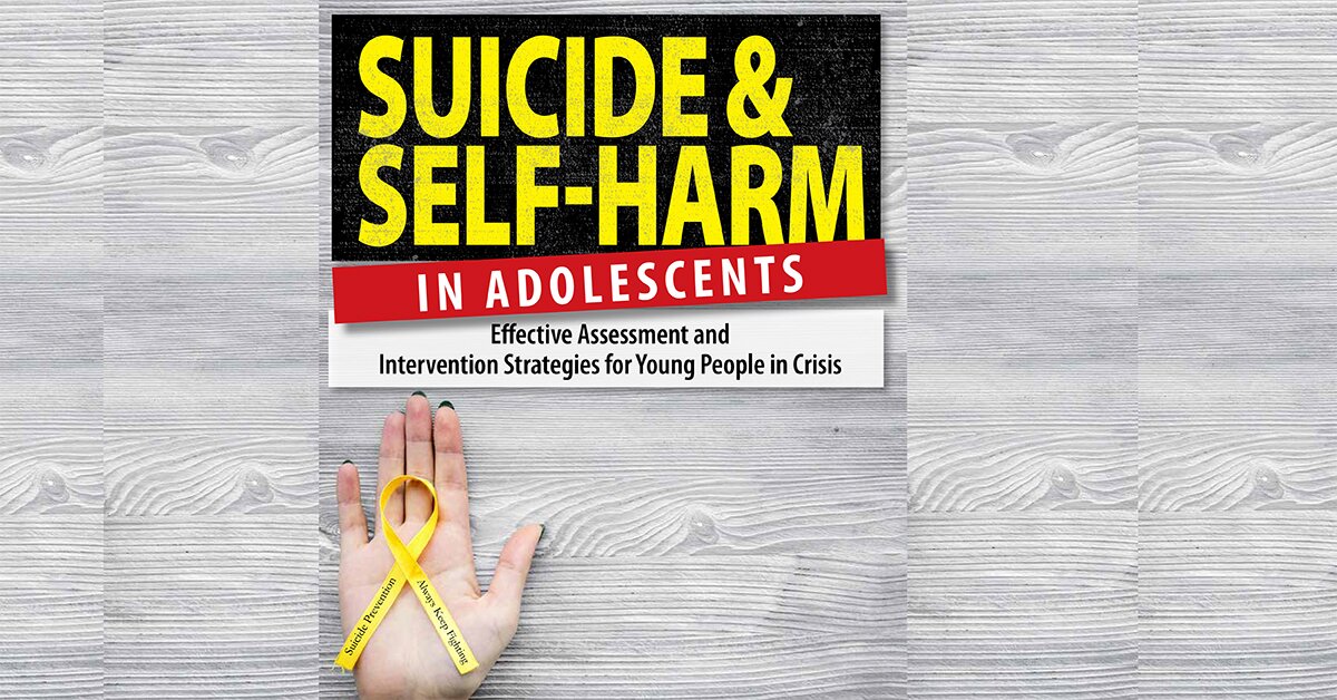 Suicide and Self-Harm in Adolescents: Effective Assessment and Intervention Strategies for Young People in Crisis 2