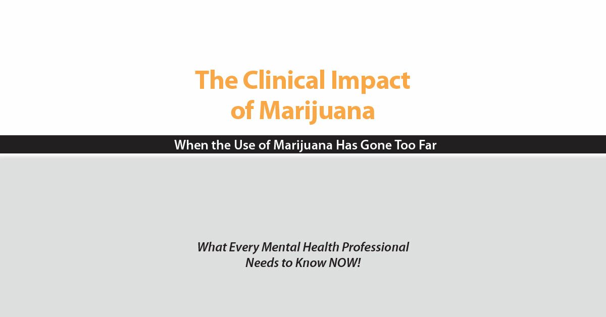 The Clinical Impact of Marijuana: When the Use of Marijuana Has Gone Too Far 2