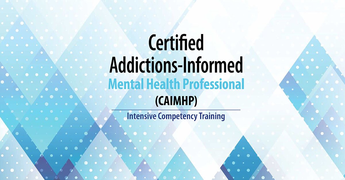 Certified Addictions-Informed Mental Health Professional (CAIMHP): Two-Day Intensive Competency Training 2
