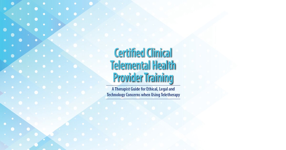 2-Day: Certified Clinical Telemental Health Provider Training: A Therapist Guide for Ethical, Legal and Technology Concerns when Using Teletherapy 2