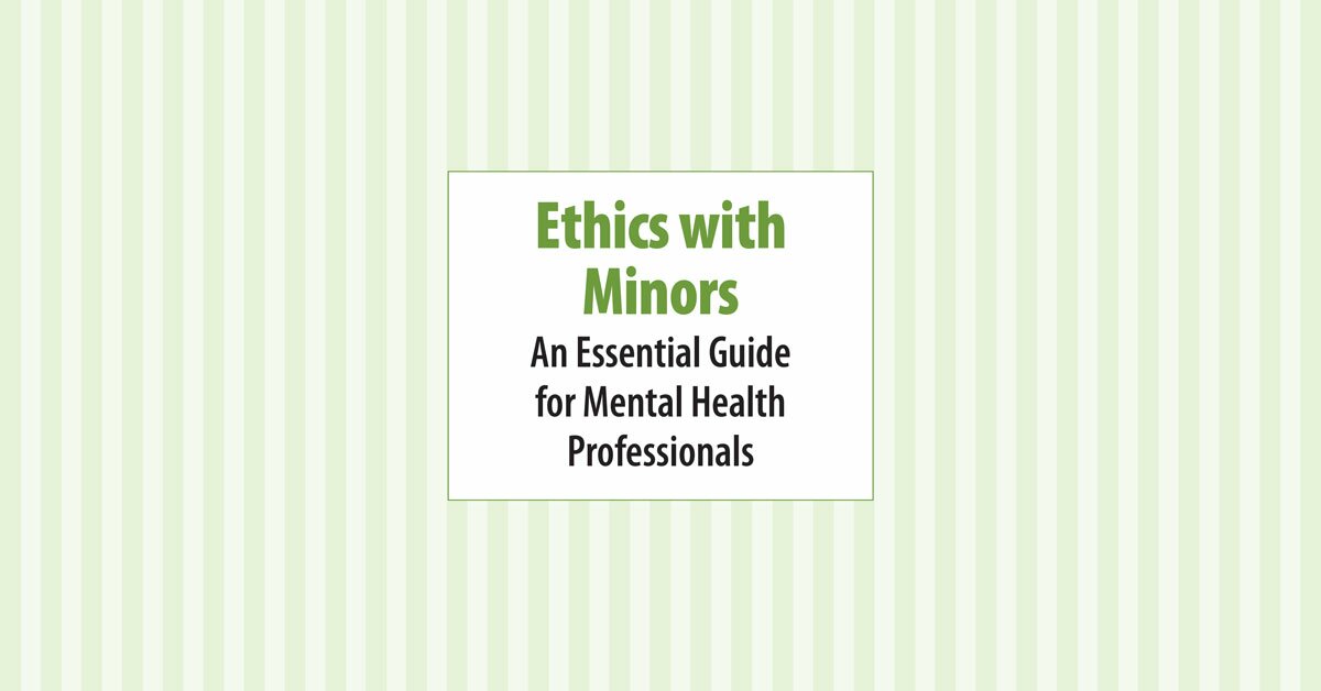 Ethics with Minors:  An Essential Guide for Mental Health Professionals 2