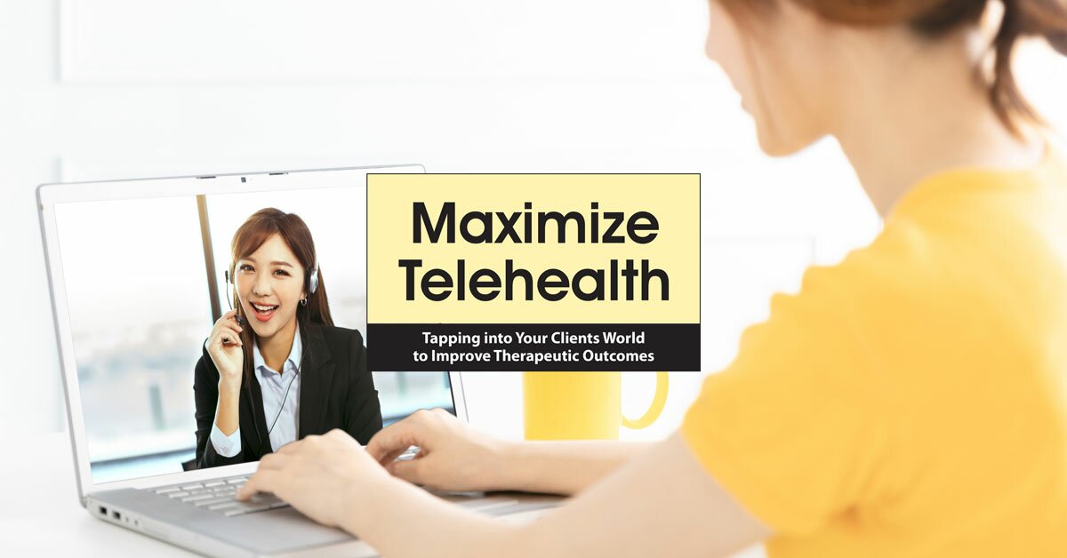 Maximize Telehealth: Tapping into Your Clients World to Improve Therapeutic Outcomes 2