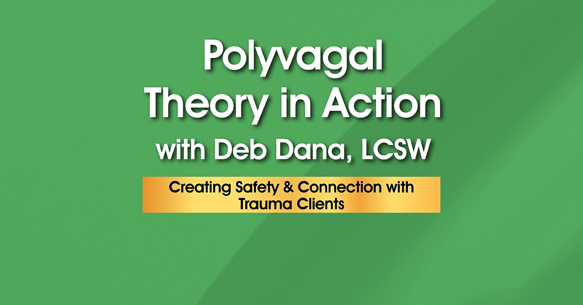 Polyvagal Theory in Action with Deb Dana, LCSW 1