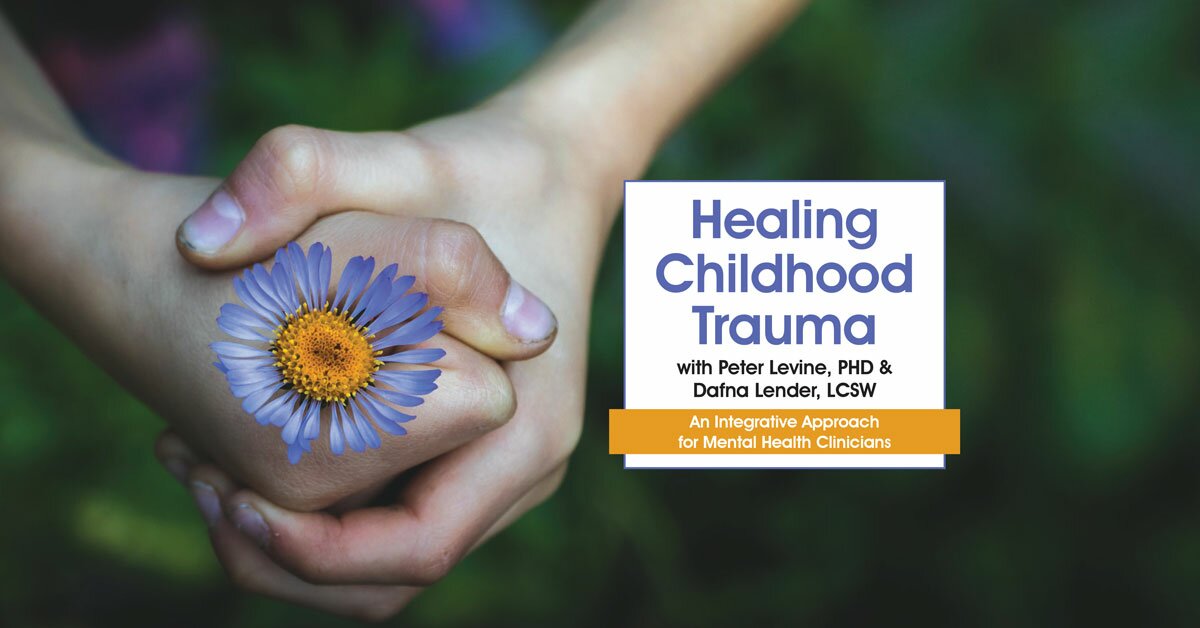 Healing Childhood Trauma with Peter Levine, PhD & Dafna Lender, LCSW: An Integrative Approach for Mental Health Clinicians 2