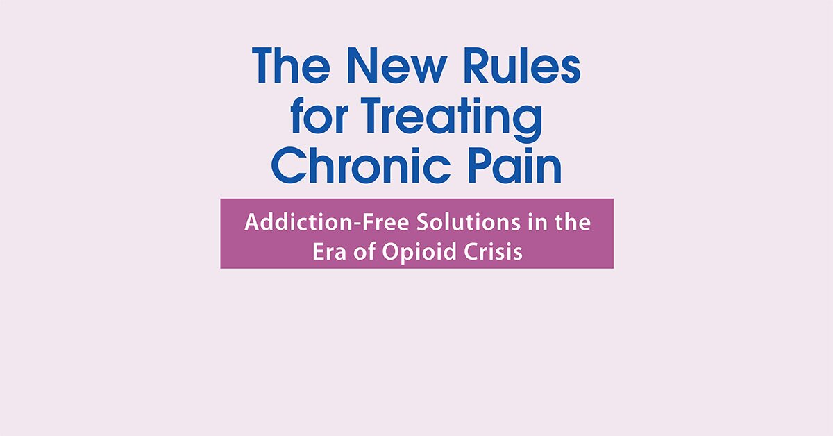 The New Rules for Treating Chronic Pain: Addiction-Free Solutions in the Era of Opioid Crisis 2