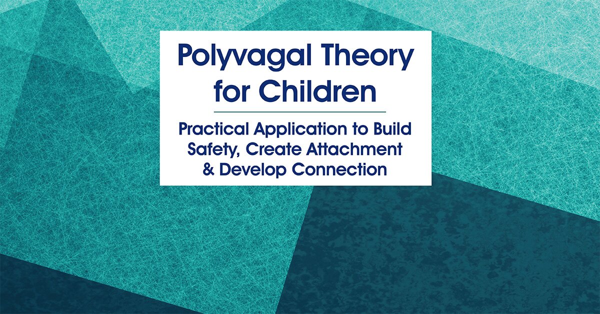 Polyvagal Theory for Children: Practical Application to Build Safety, Create Attachment & Develop Connection 2