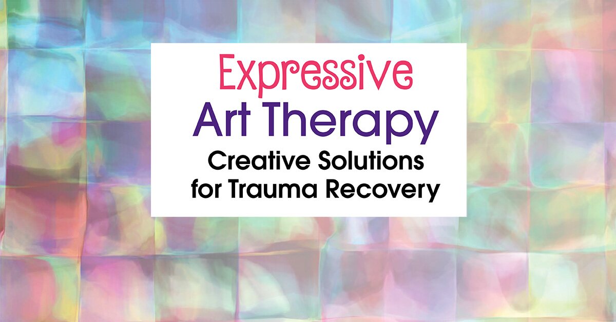 Expressive Arts Therapy: Creative Solutions for Trauma Recovery 2