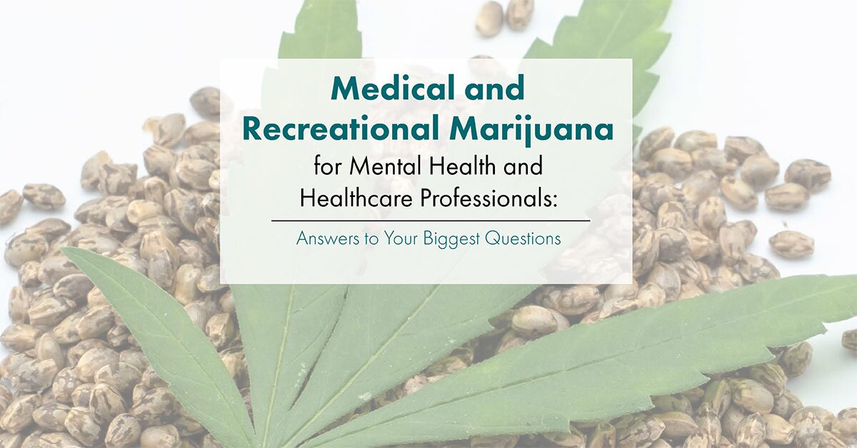 Medical and Recreational Marijuana for Mental Health and Healthcare Professionals: Answers to Your Biggest Questions 2