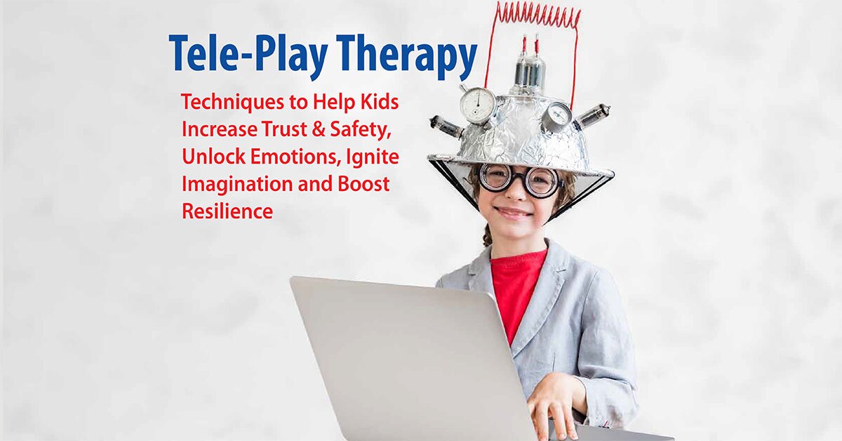 Tele-Play Therapy: Techniques to Help Kids Increase Trust & Safety, Unlock Emotions, Ignite Imagination and Boost Resilience 2