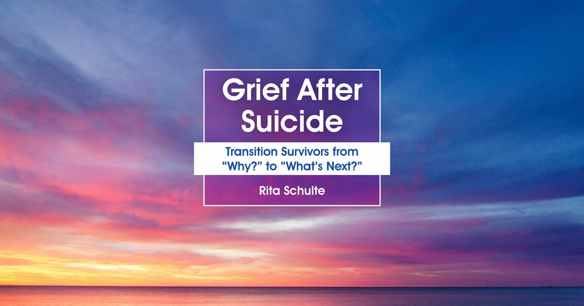 Grief After Suicide: Transition Survivors from “Why?” to “What’s Next?” 2