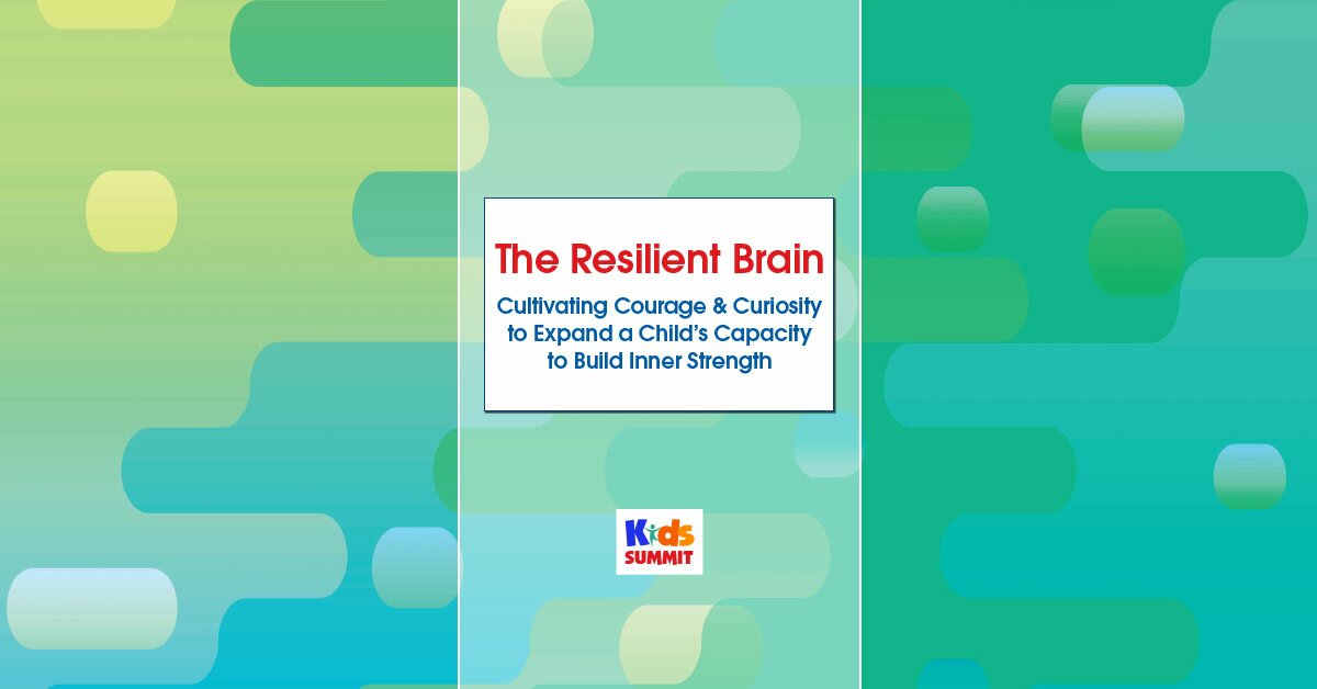 The Resilient Brain: Cultivating Courage & Curiosity to Expand a Child’s Capacity to Build Inner Strength 2