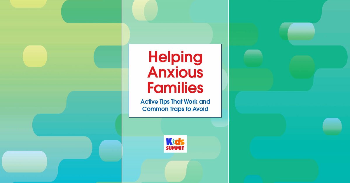 Helping Anxious Families: Active Tips That Work and Common Traps to Avoid 2