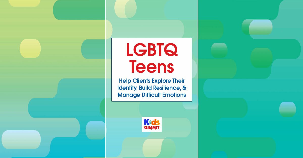 LGBTQ Teens: Help Clients Explore Their Identity, Build Resilience, & Manage Difficult Emotions 2