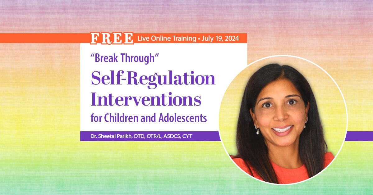 “Break Through” Self-Regulation Interventions for Children and Adolescents with Autism, ADHD, Sensory or Emotional Challenges 2