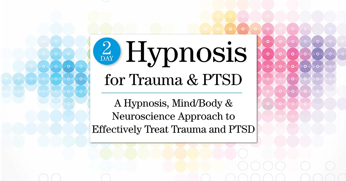 2-Day Hypnosis for Trauma & PTSD: A Hypnosis, Mind/Body & Neuroscience Approach to Effectively Treat Trauma and PTSD 2