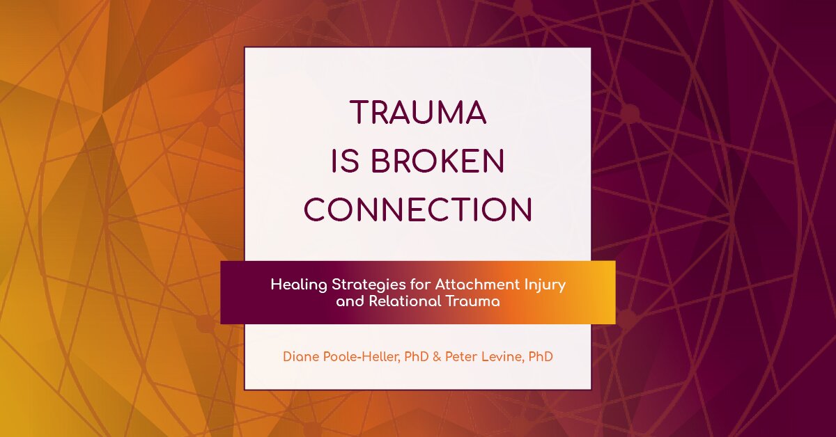 Trauma is Broken Connection: Healing Strategies for Attachment Injury and Relational Trauma 2