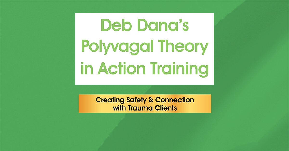 Deb Dana’s Polyvagal Theory in Action Training: Creating Safety & Connection with Trauma Clients 2
