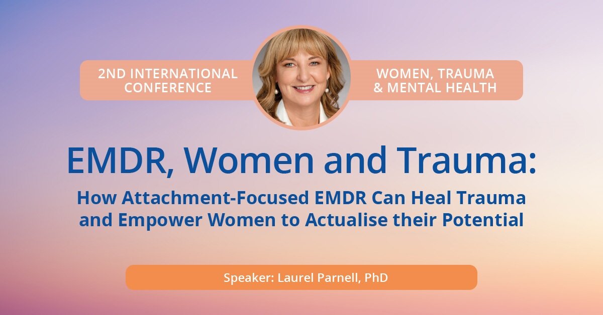 EMDR, Women and Trauma: How Attachment-Focused EMDR Can Heal Trauma and Empower Women to Actualise their Potential 2