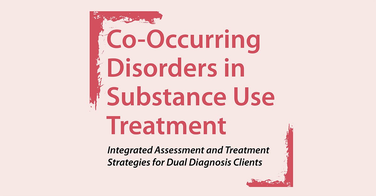 Co-Occurring Disorders in Substance Use Treatment: Integrated Assessment and Treatment Strategies for Dual Diagnosis Clients 2